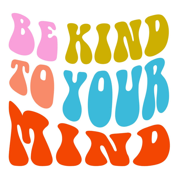 Be Kind to Your Mind